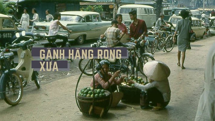 TRƯỚC NĂM 75 NHỮNG GÁNH HÀNG RONG BÁN GÌ?